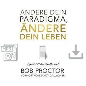 Ändere dein Paradigma, Ändere dein Leben - Hörbuch